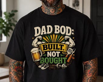 Dad Bod Built Not Bought Shirt Funny Dad Gift Fathers Day Shirt Dad Birthday Gift BBQ Dad Tee Father Gift