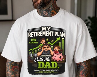 My Retirement Plan Calls Me Dad Shirt, Funny Dad Shirt, Fathers Day Gift, Dad Birthday Gift, Dad Humor Tee, Gift for Dad