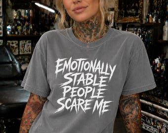 Emotionally Stable People Scare Me Shirt | Funny Mental Health Tee | Alternative Graphic Tee | Gothic Unisex T Shirt | Emo Tattoo Shirt