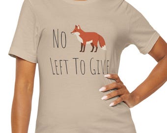 No Fox Left to Give Funny Sweary T-Shirt