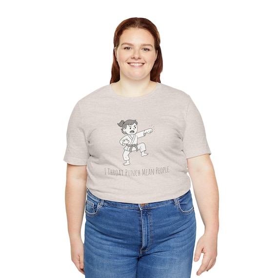 I Throat Punch Mean People Shirt: Funny Karate Tee