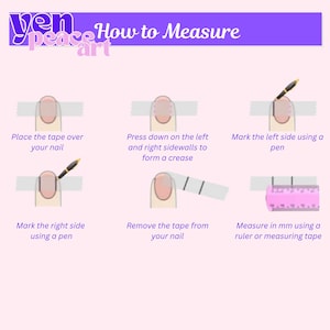 May include: An instructional graphic titled How to Measure with the text yen peace art. It displays six steps for measuring a fingernail using tape, a pen, and a ruler, showing the process of marking the sidewalls and measuring the distance in mm.
