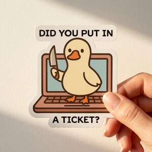 Did You Put In A Ticket Sticker, Funny IT Support Duck Vinyl Decal, Sarcastic Tech Support Laptop Sticker, Software Engineer Humor Gift
