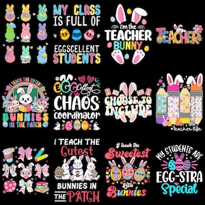 May include: A collection of colorful Easter-themed designs with text, including phrases like "My Class is Full of Eggscellent Students" and "I'm the Teacher Bunny." The designs feature bunnies, eggs, and pencils.
