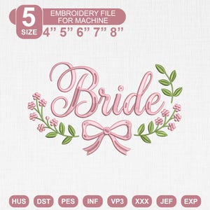 May include: An embroidery machine file design featuring the word Bride in pink script lettering, flanked by two floral branches with pink blossoms and green leaves, and a pink bow below. Text includes 5 SIZE 4" 5" 6" 7" 8" and file formats.