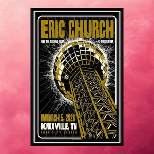 May include: Concert poster for Eric Church's Free The Machine Tour, featuring a gold and black design. The poster includes the date March 5, 2026, and the location Knoxville, TN, at the Food City Center.