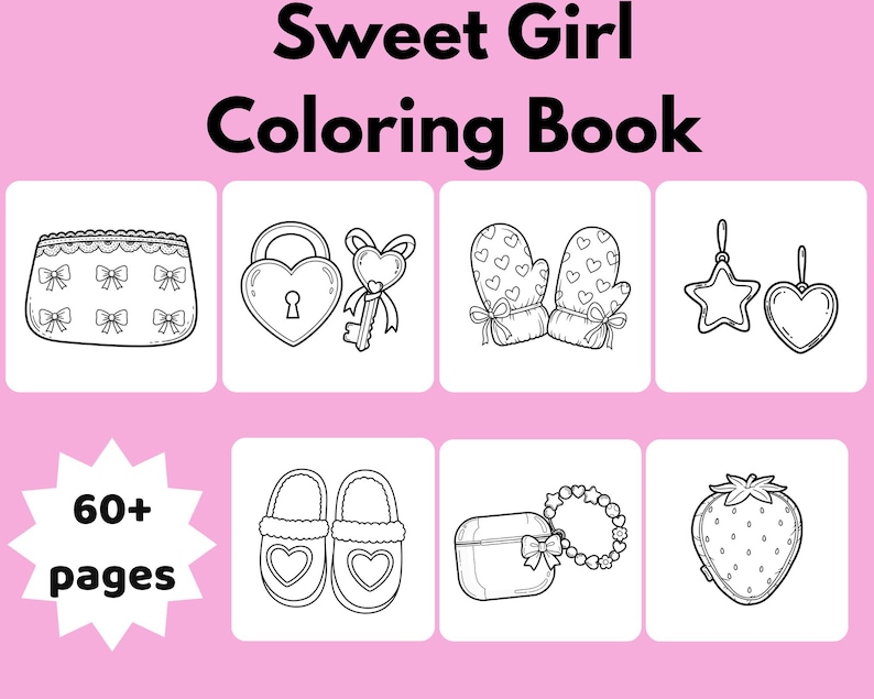 May include: A pink coloring book cover with the text "Sweet Girl Coloring Book". The cover features illustrations of a purse, a heart-shaped lock and key, mittens, earrings, slippers, a case with a bow, a bracelet, and a strawberry. The book has 60+ pages.