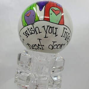 I wish you lived next door hand painted ornament. Perfect for that special friend or relative.
