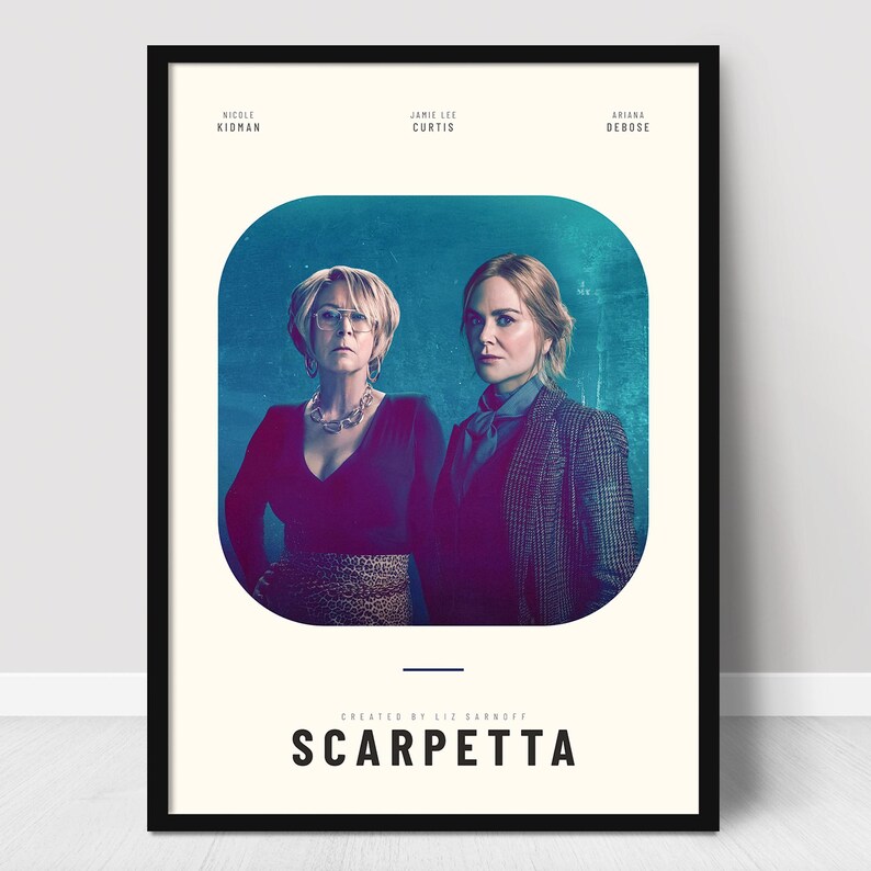 May include: A framed movie poster featuring Nicole Kidman, Jamie Lee Curtis, and Ariana DeBose. The title "Scarpetta" is displayed in bold, black letters at the bottom. The poster has a cream background with a teal-colored rounded rectangle.