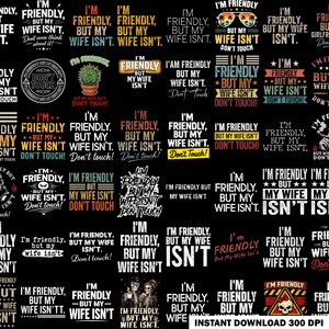 45+ I'm Friendly But My Wife Isn't Funny Warning Png Bundle, Mens GIft Humor Saying Png, Anniversary Marriage Husband Wife Png
