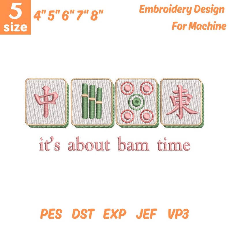 May include: An embroidery design for a machine featuring four Mahjong tiles with Chinese characters and symbols in pink and green. The text "it's about bam time" is below the tiles. The design is available in sizes 4" to 8".