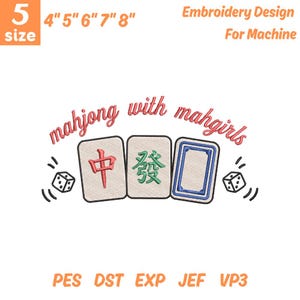 May include: An embroidery design featuring three Mahjong tiles with Chinese characters and the text "mahjong with mahgirls." The design includes dice and is available in sizes 4" to 8".