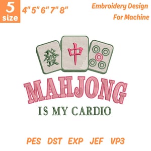 May include: An embroidery design featuring three Mahjong tiles with Chinese characters and a pink "MAHJONG IS MY CARDIO" text. The design is available in sizes 4" to 8" and includes file formats PES, DST, EXP, JEF, and VP3.