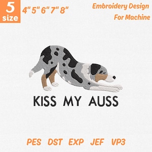 May include: An embroidery design for a machine featuring a dog in a playful pose, with the text "KISS MY AUSS". The design includes sizes from 4 to 8 inches. File formats include PES, DST, EXP, JEF, and VP3.