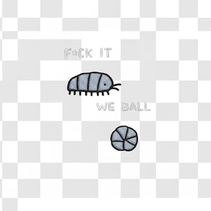 May include: Embroidered design featuring a stylized pill bug and a segmented ball. The text "F*ck It" is above the pill bug, and "We Ball" is below. The design is in shades of blue and black.