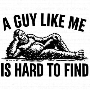 Il est difficile de trouver un mec comme moi SVG, PNG, Bigfoot relaxant, Sasquatch, Cryptid, cadeau pour papa, extérieur, chemise yéti drôle, Cricut, Silhouette