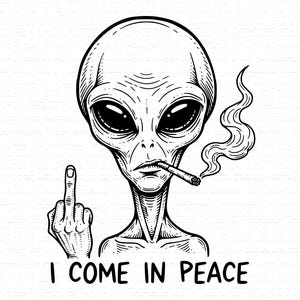 Op de afbeelding: Zwart-wit illustratie van een alien die een sigaret rookt en de middelvinger opsteekt. De tekst "I COME IN PEACE" staat eronder.