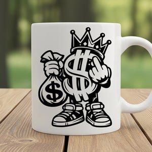 May include: White ceramic mug featuring a black and white cartoon dollar sign character wearing a crown and sneakers, holding a money bag and giving the middle finger. The mug has a curved handle.