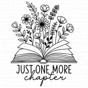 Könnte beinhalten: Schwarz-Weiß-Illustration eines offenen Buches mit floralen Elementen. Die Seiten des Buches sind aufgefächert, und verschiedene Blumen und Blätter sind darüber angeordnet. Der Text "JUST ONE MORE chapter" steht darunter.