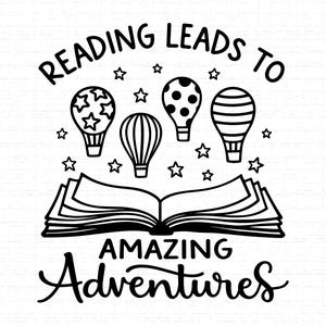 May include: Black and white illustration with the text "Reading Leads to Amazing Adventures." The design features an open book with four hot air balloons and stars.