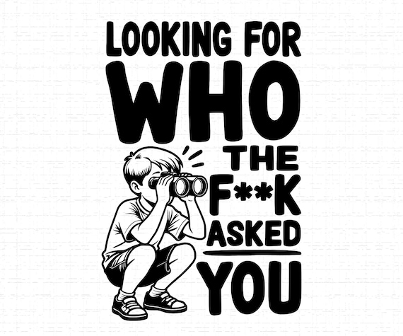 Looking For Who Asked SVG, PNG: Funny Sarcastic Quote, Rude Humor, Trendy T-Shirt Design, Cut File, Instant Download