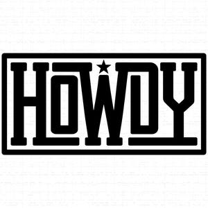 May include: A black and white graphic design with the word "HOWDY" in bold, block letters, inside a rectangular frame. A small star sits above the "W". The design has a Western or country theme, suitable for various products.