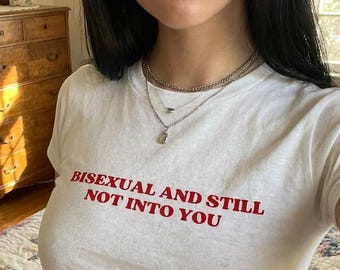 Bisexual And Still Not Into You Baby Tee, Pride TShirt Bisexual Graphic TShirt, Queer Lesbian Shirt, WLW Crop Top Funny Shirt Bisexual Shirt