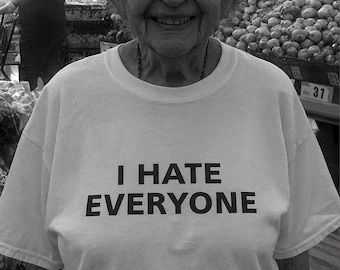 I Hate Everyone T-shirt, Hate Shirt, Funny Sarcastic Gift Idea Tee Shirt