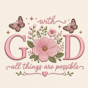 Può includere: Un disegno per ricamo con il testo 'with GOD all things are possible' in caratteri rosa corsivi e stampatelli. Il disegno include un grande fiore rosa centrale, foglie verdi, due farfalle rosa e piccole stelle dorate su uno sfondo color crema.