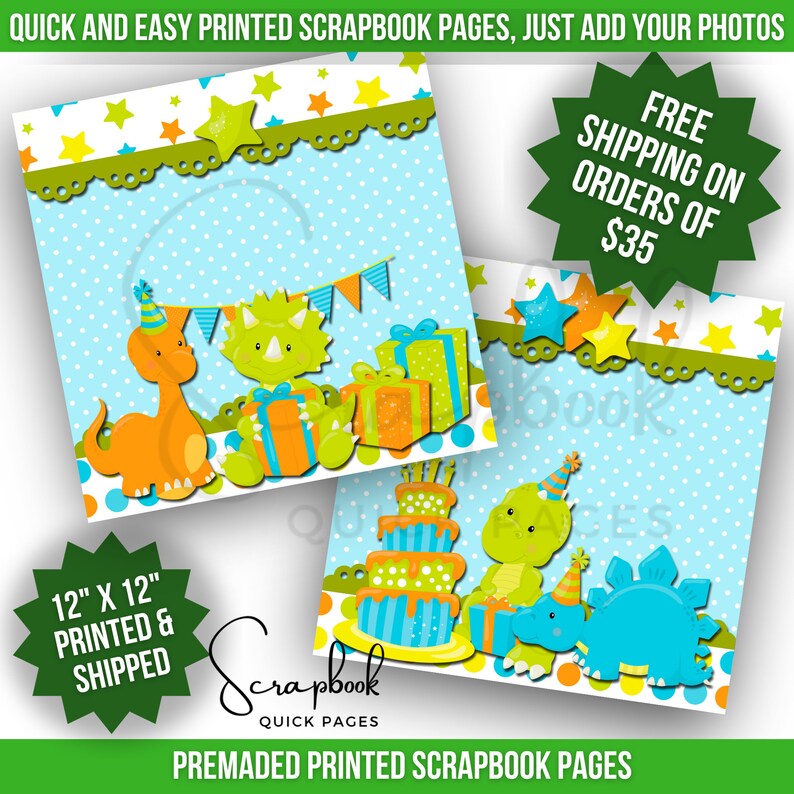 May include: Three 12x12 inch scrapbook pages featuring a dinosaur birthday theme. The pages are printed on blue paper with white polka dots and feature green, orange, and blue dinosaurs with party hats, presents, and a birthday cake. The text "Quick and Easy Printed Scrapbook Pages, Just Add Your Photos" is at the top of the image. The text "Free Shipping on Orders of $35" is in a green circle at the top right of the image. The text "12" x 12" Printed & Shipped" is in a green circle at the bottom left of the image. The text "Scrapbook Quick Pages" is in a green circle at the bottom center of the image. The text "Premade Printed Scrapbook Pages" is at the bottom of the image.