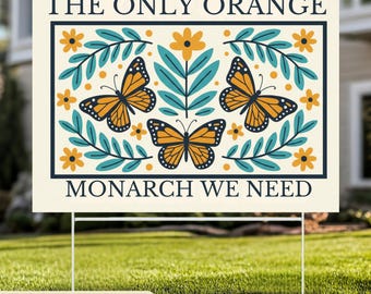 The Only Orange Monarch We Need Yard Sign, Anti-Trump Resistance, Political Activist Rally Sign, Resist Fascism Protest Yard Sign
