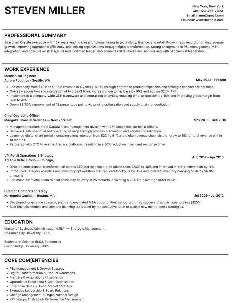 May include: A professional resume for Steven Miller, featuring a summary of his experience in technology, finance, and retail. The resume highlights his work experience as a Mechanical Engineer, Chief Operating Officer, and VP of Retail Operations & Strategy. It also includes his education and core competencies.