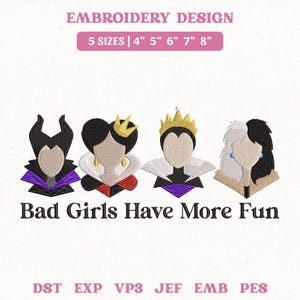 May include: Embroidery design featuring four stylized villain characters with crowns and distinctive outfits. The text "Bad Girls Have More Fun" is below the characters. Includes sizes from 4 to 8 inches.
