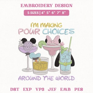 May include: Embroidery design featuring four cartoon cocktails with character-themed garnishes. Text reads "I'M MAKING POUR CHOICES AROUND THE WORLD". Includes sizes 4", 5", 6", 7", and 8" for embroidery projects.