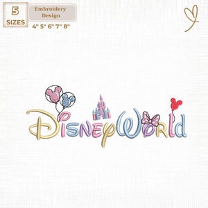 May include: An embroidery design featuring the words "Disney World" in a whimsical script, with a castle, balloons, and a bow. The design includes the text "Embroidery Design" and size options of 4", 5", 6", 7", and 8".