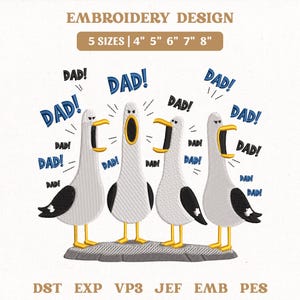 May include: An embroidery design featuring four cartoon seagulls with open beaks, each shouting "DAD!" in blue and black text. The design includes sizes from 4" to 8" and various file formats.