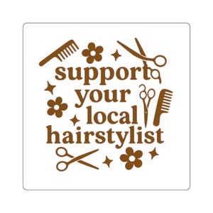 May include: A brown sticker with the text "support your local hairstylist" surrounded by hair styling tools and floral designs. The sticker features scissors, combs, and star shapes.