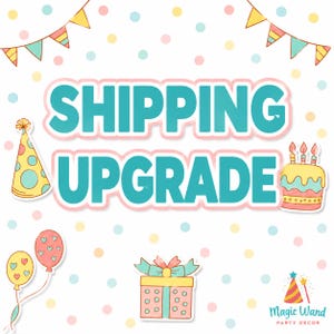May include: A graphic featuring the text SHIPPING UPGRADE in bold teal letters with a white outline. The background is white with pastel polka dots, party bunting, a yellow party hat, a birthday cake, balloons, and a gift box with a bow.