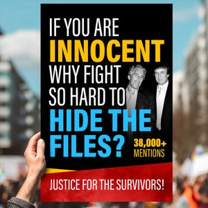 May include: A black poster with white, yellow, and blue text. The text reads "IF YOU ARE INNOCENT WHY FIGHT SO HARD TO HIDE THE FILES?" with the words "INNOCENT" and "FILES?" in yellow and blue, respectively. The poster also includes the text "38,000+ MENTIONS" and "JUSTICE FOR THE SURVIVORS!"