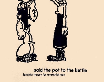 sade potten till kitteln | feministisk teori för anarkistiska män | zine | Helt ny