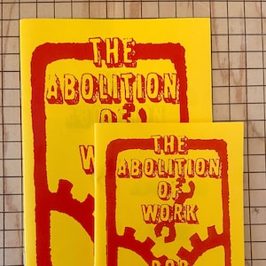 Puede incluir: Dos libros de bolsillo amarillos con texto rojo e ilustraciones. El libro más grande se titula "The Abolition of Work" y el libro más pequeño se titula "The Abolition of Work" de Bob Black.
