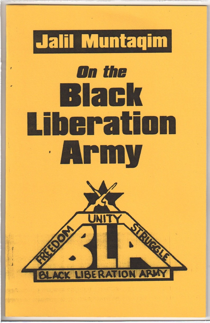 May include: A yellow pamphlet with black text that reads "Jalil Muntaqim On the Black Liberation Army" with a black and white logo of a star with crossed rifles and the words "Freedom, Unity, Struggle, Black Liberation Army".