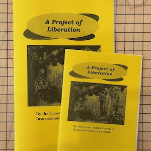 May include: Two yellow pamphlets with black text and illustrations. The top pamphlet reads "A Project of Liberation" and the bottom pamphlet reads "A Project of Liberation" and "By the Coast Salish Territory Insurrectionary Anarchists".