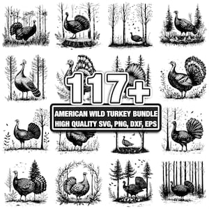 May include: A black and white illustration bundle featuring multiple images of American wild turkeys in various poses and settings. The images include turkeys in forests and fields. Text reads "117+" and "AMERICAN WILD TURKEY BUNDLE HIGH QUALITY SVG, PNG, DXF, EPS."