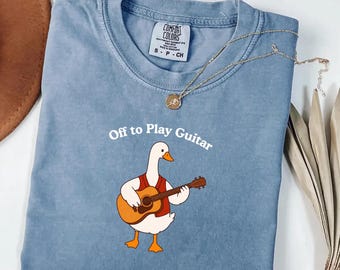 Guitar Goose Comfort Colors® Shirt, Off to Play Guitar Silly Goose Tee, Musician Gift