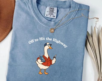 Truck Driver Goose Comfort Colors® Shirt, Off to Hit the Highway Silly Goose Tee