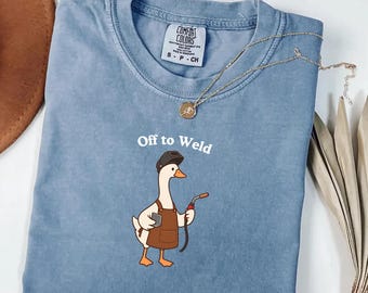 Welder Goose Comfort Colors® Shirt, Off to Weld Silly Goose Tee, Funny Welder Gift