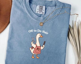Hairstylist Goose Comfort Colors® Shirt, Off to Do Hair Silly Goose Tee, Funny Stylist Gift