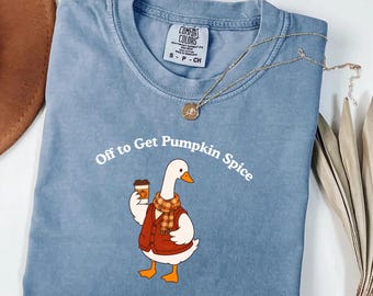 Pumpkin Spice Goose Comfort Colors® Shirt, Off to Get Pumpkin Spice Silly Goose Tee