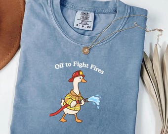 Firefighter Goose Comfort Colors® Shirt, Off to Fight Fires Silly Goose Tee, Firefighter Gift